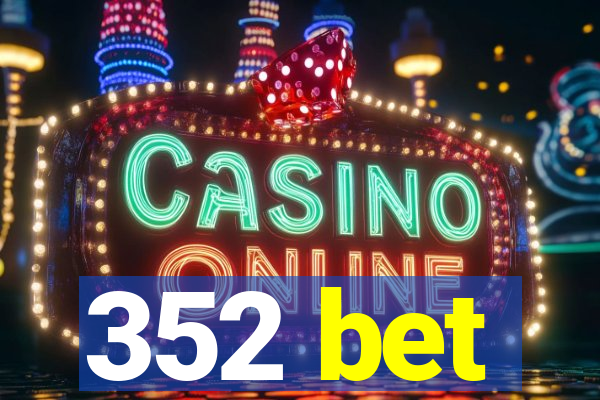 352 bet